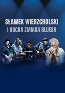 Sławek Wierzcholski i Nocna Zmiana Bluesa - 40 lat na scenie
